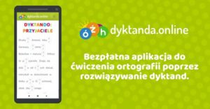 Na zielonym tle - po lewej stronie smartfon, po prawej biały napis "dyktanda.online - bezpłatna aplikacja do ćwiczenia ortografii poprzez rozwiązywanie dyktand"